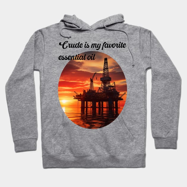 Essential oil offshore Hoodie by Crude or Refined